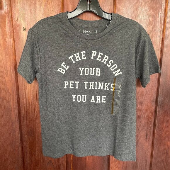 NWT Fifth Sun 'Be The Person Your Pet Thinks You Are' Graphic T-Shirt Size Small - Picture 1 of 2